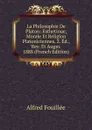 La Philosophie De Platon: Esthetioue, Morale Et Religion Platoniciennes. 2. Ed., Rev. Et Augm. 1888 (French Edition) - Fouillée Alfred