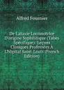 De L.ataxie Locomotrice D.origine Syphilitique (Tabes Specifique): Lecons Cliniques Professees A L.hopital Saint-Louis (French Edition) - Alfred Fournier