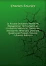 La Fausse Industrie Morcelee, Repugnante, Mensongere, Et L.industrie Naturelle, Combinee, Attrayante, Veridique, Donnant Quadruple Produit, Volume 2 (French Edition) - Fourier Charles