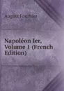 Napoleon Ier, Volume 1 (French Edition) - August Fournier