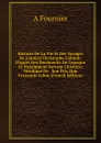 Histoire De La Vie Et Des Voyages De L.amiral Christophe Colomb: D.apres Des Documents De L.epoque Et Notamment Suivant L.histoire Veridique De . Son Fils, Don Fernando Colon (French Edition) - A Fournier