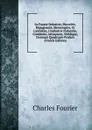 La Fausse Industrie, Morcelee, Repugnante, Mensongere, Et L.antidote, L.industrie Naturelle, Combinee, Attrayante, Veridique, Donnant Quadruple Produit (French Edition) - Fourier Charles