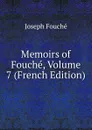 Memoirs of Fouche, Volume 7 (French Edition) - Joseph Fouché