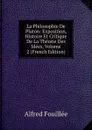 La Philosophie De Platon: Exposition, Histoire Et Critique De La Theorie Des Idees, Volume 2 (French Edition) - Fouillée Alfred