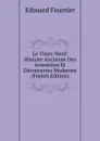 Le Vieux-Neuf: Histoire Ancienne Des Inventions Et Decouvertes Modernes (French Edition) - Edouard Fournier