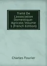 Traite De L.association Domestique-Agricole, Volume 1 (French Edition) - Fourier Charles