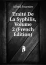 Traite De La Syphilis, Volume 2 (French Edition) - Alfred Fournier