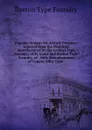 Popular Designs for Artistic Printers: Selected from the Novelties Manufactured by the Central Type Foundry, of St. Louis and Boston Type Foundry, of . Only Manufacturers of Copper Alloy Type . - Boston Type Foundry