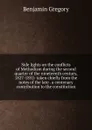 Side lights on the conflicts of Methodism during the second quarter of the nineteenth century, 1827-1852: taken chiefly from the notes of the late . a centenary contribution to the constitution - Benjamin Gregory