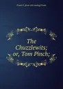 The Chuzzlewits; or, Tom Pinch; - Frank E. [from old catalog] Fowle