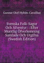 Svenska Folk-Sagor Och Afventyr: : Efter Muntlig Ofverlemning Samlade Och Utgifna (Swedish Edition) - Gunnar Olof Hyltén-Cavallius