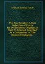 The Free Speaker: A New Collection of Pieces for Declamation, Original As Well As Selected, Intended As a Companion to 
