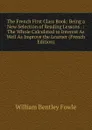 The French First Class Book: Being a New Selection of Reading Lessons . : The Whole Calculated to Interest As Well As Improve the Learner (French Edition) - William Bentley Fowle