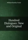 Hundred Dialogues: New and Original - William Bentley Fowle
