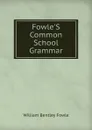 Fowle.S Common School Grammar - William Bentley Fowle