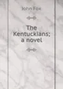 The Kentuckians; a novel - Fox John