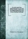 The water supply (from underground sources) of the east riding of Yorkshire, together with the neighbouring portions of the vales of York and Pickering: with records of sinkings and borings - Charles Fox-Strangways