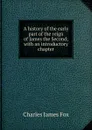 A history of the early part of the reign of James the Second; with an introductory chapter - Fox Charles James