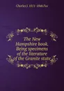 The New Hampshire book. Being specimens of the literature of the Granite state - Charles J. 1811-1846 Fox