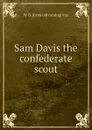 Sam Davis the confederate scout - W D. [from old catalog] Fox