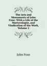 The Acts and Monuments of John Foxe: With a Life of the Martyrologist, and Vindication of the Work, Volume 2 - John Foxe