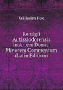 Remigii Autissiodorensis in Artem Donati Minorem Commentum (Latin Edition) - Wilhelm Fox