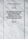 Proceedings in an Action for Debt Between the Right Honourable Charles James Fox, Plaintiff, and John Horne Tooke, Esq., Defendant - John Horne Tooke