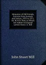 Memoires of Old Friends, Extracts from Journals and Letters, 1835 to 1871, Ed. by H.N. Pym. to Which Are Added 14 Original Letters from J. S. Mill - John Stuart Mill