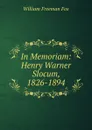 In Memoriam: Henry Warner Slocum, 1826-1894 - William Freeman Fox