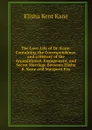 The Love-Life of Dr. Kane: Containing the Correspondence, and a History of the Acquaintance, Engagement, and Secret Marriage Between Elisha K. Kane and Margaret Fox - Elisha Kent Kane