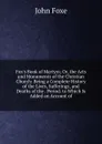 Fox.s Book of Martyrs; Or, the Acts and Monuments of the Christian Church: Being a Complete History of the Lives, Sufferings, and Deaths of the . Period. to Which Is Added an Account of - John Foxe