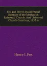 Fox and Hoyt.s Quadrennial Register of the Methodist Episcopal Church: And Universal Church Gazetteer, 1852-6 - Henry J. Fox