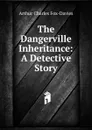 The Dangerville Inheritance: A Detective Story - Arthur Charles Fox-Davies