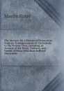 The Martyrs: Or, a History of Persecution from the Commencement of Christianity to the Present Time, Including an Account of the Trials, Tortures, and . Deaths of Many Who Have Suffered Martyrdom - Martin Ruter