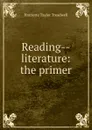 Reading--literature: the primer - Harriette Taylor Treadwell