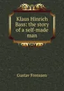 Klaus Hinrich Bass: the story of a self-made man - Gustav Frenssen