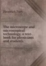 The microscope and microscopical technology, a text-book for physicians and students - Heinrich Frey