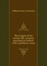 The Gospel of the secular life, sermons preached at Oxford: with a prefatory essay - William Henry Fremantle