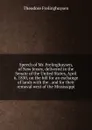 Speech of Mr. Frelinghuysen, of New Jersey, delivered in the Senate of the United States, April 6, 1830, on the bill for an exchange of lands with the . and for their removal west of the Mississippi - Theodore Frelinghuysen
