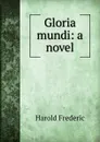 Gloria mundi: a novel - Frederic Harold