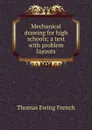 Mechanical drawing for high schools; a text with problem layouts - Thomas Ewing French