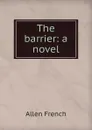 The barrier: a novel - Allen French