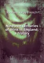 Nineteen centuries of drink in England; a history - Richard Valpy French