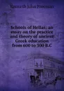 Schools of Hellas; an essay on the practice and theory of ancient Greek education from 600 to 300 B.C. - Kenneth John Freeman