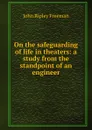 On the safeguarding of life in theaters: a study from the standpoint of an engineer - John Ripley Freeman