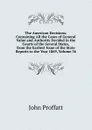 The American Decisions: Containing All the Cases of General Value and Authority Decided in the Courts of the Several States, from the Earliest Issue of the State Reports to the Year 1869, Volume 36 - John Proffatt