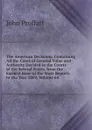The American Decisions: Containing All the Cases of General Value and Authority Decided in the Courts of the Several States, from the Earliest Issue of the State Reports to the Year 1869, Volume 64 - John Proffatt
