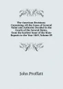 The American Decisions: Containing All the Cases of General Value and Authority Decided in the Courts of the Several States, from the Earliest Issue of the State Reports to the Year 1869, Volume 89 - John Proffatt