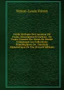 Guide Pratique De L.amateur De Fruits: Description Et Culture . De Fruits Classees Par Series De Merite Composant Les Collections Pomologiques De . Generale Alphabetique De Tou (French Edition) - Simon-Louis Frères