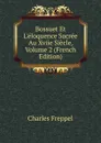 Bossuet Et L.eloquence Sacree Au Xviie Siecle, Volume 2 (French Edition) - Charles Freppel